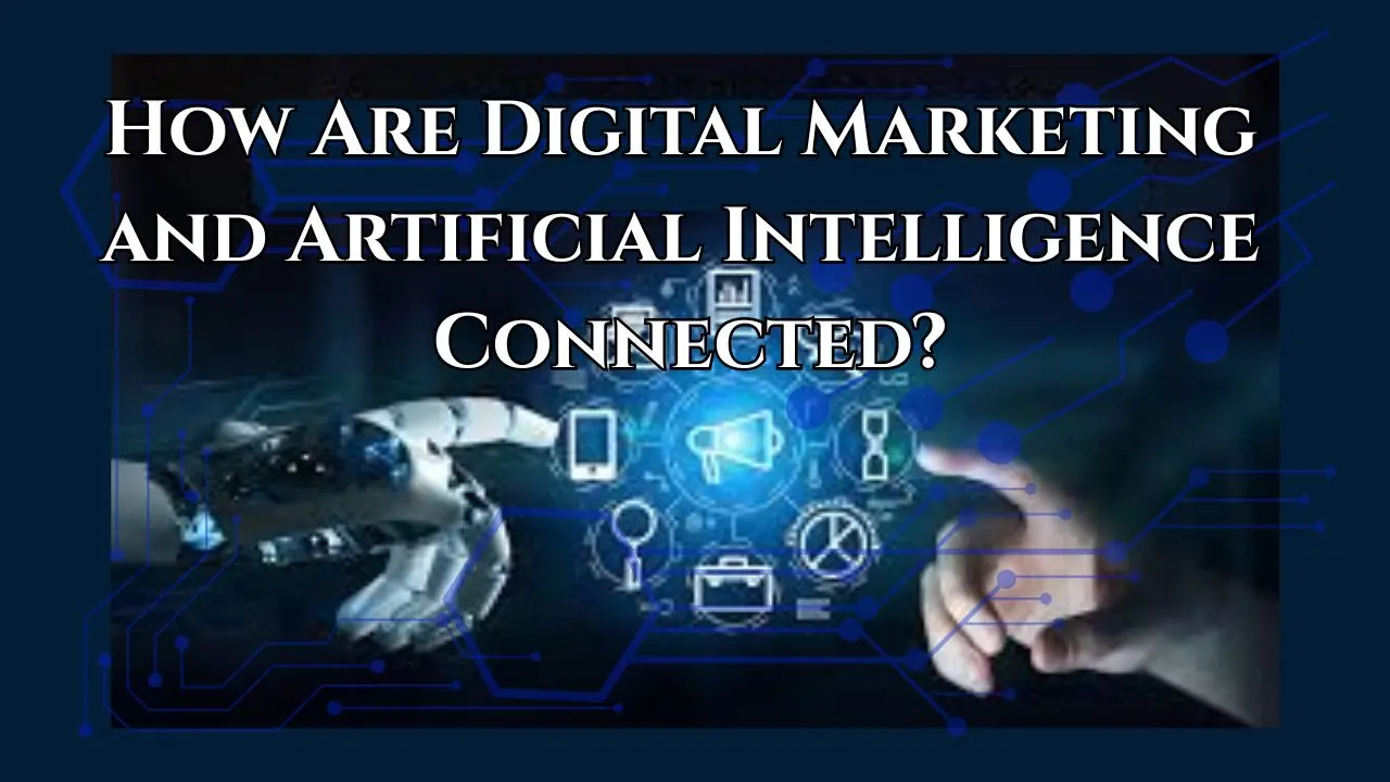 How Are Digital Marketing and Artificial Intelligence Connected ...